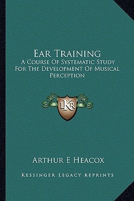 Ear Training: A Course Of Systematic Study For The Development Of Musical Perception