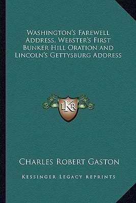 Washington's Farewell Address, Webster's First Bunker Hill Oration and Lincoln's Gettysburg Address