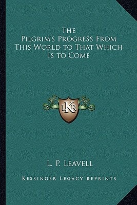 The Pilgrim's Progress From This World to That Which Is to Come