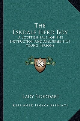 The Eskdale Herd Boy: A Scottish Tale For The Instruction And Amusement Of Young Persons