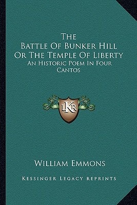 The Battle Of Bunker Hill Or The Temple Of Liberty: An Historic Poem In Four Cantos