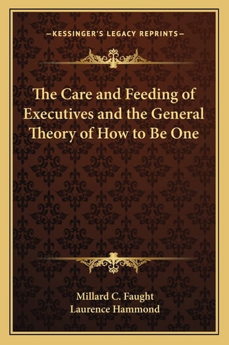 The Care and Feeding of Executives and the General Theory of How to Be One