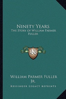 Ninety Years: The Story of William Parmer Fuller