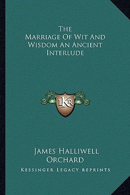 The Marriage Of Wit And Wisdom An Ancient Interlude