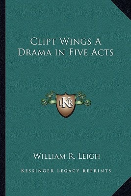 Clipt Wings A Drama in Five Acts