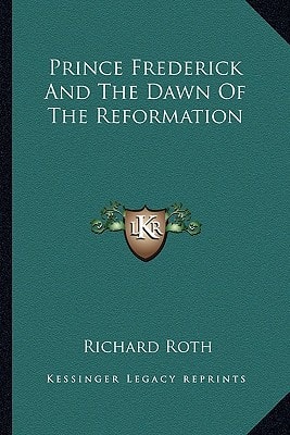 Prince Frederick And The Dawn Of The Reformation