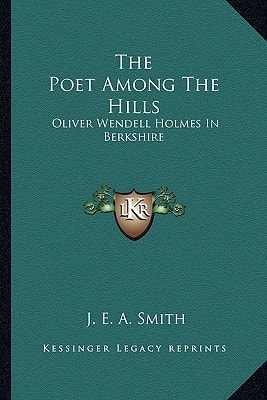 The Poet Among The Hills: Oliver Wendell Holmes In Berkshire