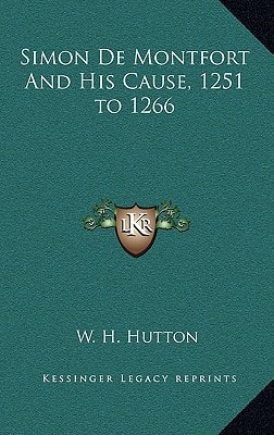 Simon De Montfort And His Cause, 1251 to 1266