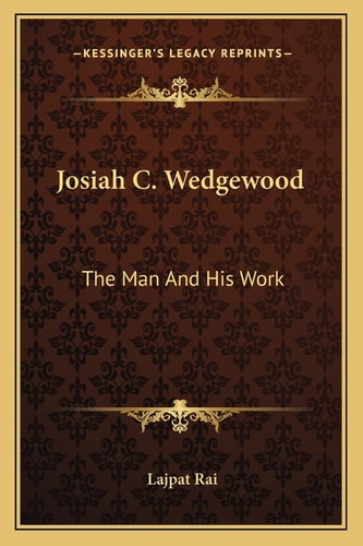 Josiah C. Wedgewood: The Man And His Work