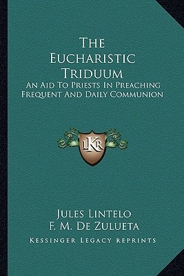 The Eucharistic Triduum: An Aid To Priests In Preaching Frequent And Daily Communion