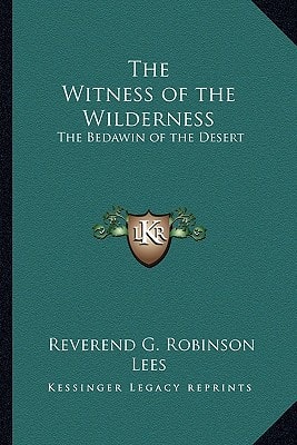 The Witness of the Wilderness: The Bedawin of the Desert
