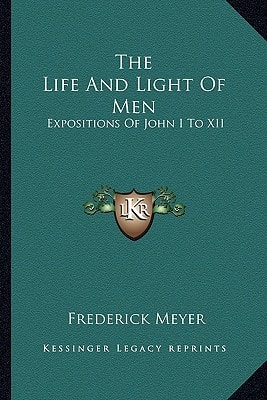 The Life And Light Of Men: Expositions Of John I To XII