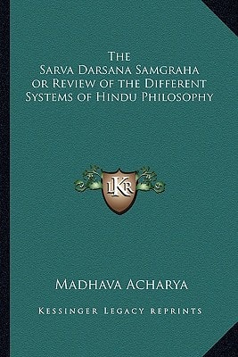 The Sarva Darsana Samgraha or Review of the Different Systems of Hindu Philosophy