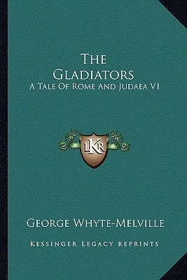 The Gladiators: A Tale Of Rome And Judaea V1