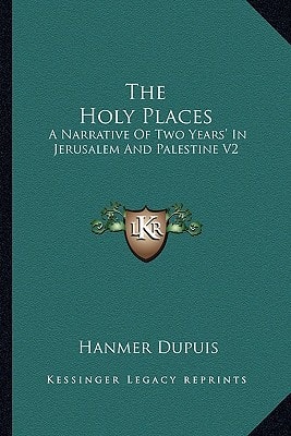 The Holy Places: A Narrative Of Two Years' In Jerusalem And Palestine V2