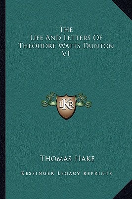 The Life And Letters Of Theodore Watts Dunton V1