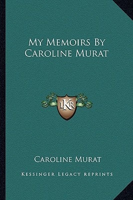 My Memoirs By Caroline Murat