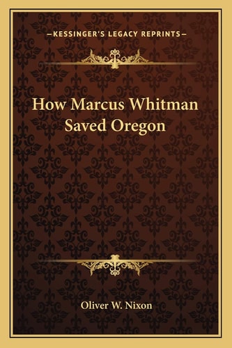 How Marcus Whitman Saved Oregon