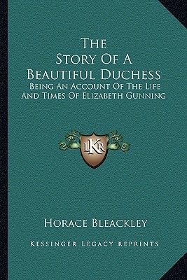 The Story Of A Beautiful Duchess: Being An Account Of The Life And Times Of Elizabeth Gunning