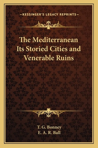 The Mediterranean Its Storied Cities and Venerable Ruins
