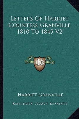 Letters Of Harriet Countess Granville 1810 To 1845 V2