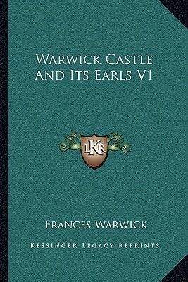 Warwick Castle And Its Earls V1