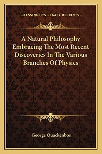 A Natural Philosophy Embracing The Most Recent Discoveries In The Various Branches Of Physics