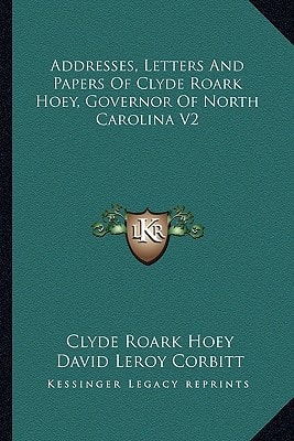 Addresses, Letters And Papers Of Clyde Roark Hoey, Governor Of North Carolina V2