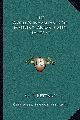 The World's Inhabitants Or Mankind, Animals And Plants V1