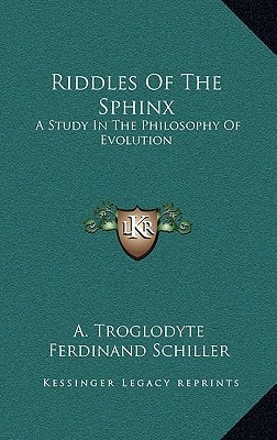 Riddles Of The Sphinx: A Study In The Philosophy Of Evolution