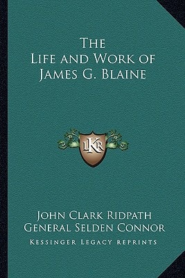 The Life and Work of James G. Blaine