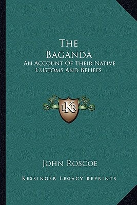 The Baganda: An Account Of Their Native Customs And Beliefs