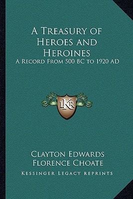 A Treasury of Heroes and Heroines: A Record From 500 BC to 1920 AD