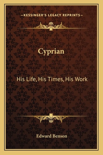Cyprian: His Life, His Times, His Work