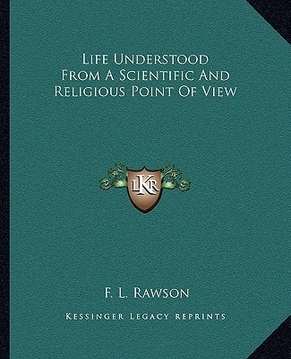 Life Understood From A Scientific And Religious Point Of View