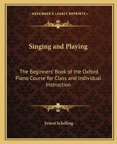 Singing and Playing: The Beginners' Book of the Oxford Piano Course for Class and Individual Instruction