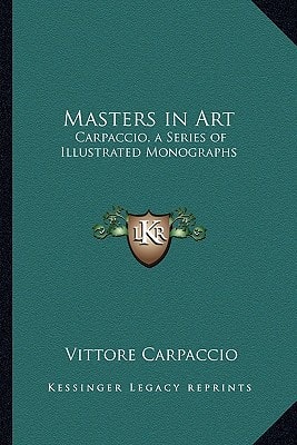 Masters in Art: Carpaccio, a Series of Illustrated Monographs