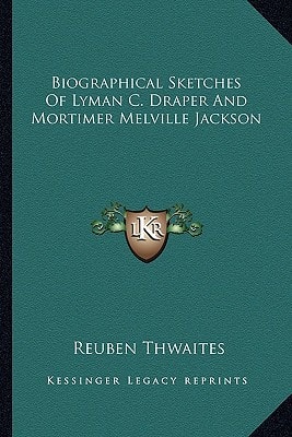 Biographical Sketches of Lyman C. Draper and Mortimer Melville Jackson