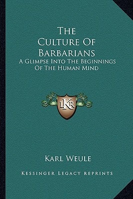 The Culture Of Barbarians: A Glimpse Into The Beginnings Of The Human Mind