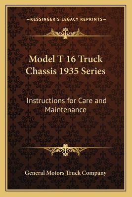 Model T 16 Truck Chassis 1935 Series: Instructions for Care and Maintenance