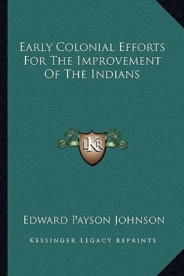 Early Colonial Efforts For The Improvement Of The Indians