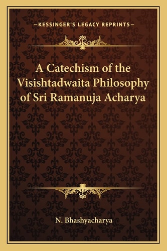 A Catechism of the Visishtadwaita Philosophy of Sri Ramanuja Acharya