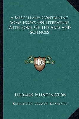 A Miscellany Containing Some Essays On Literature With Some Of The Arts And Sciences