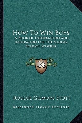 How To Win Boys: A Book of Information and Inspiration for the Sunday School Worker