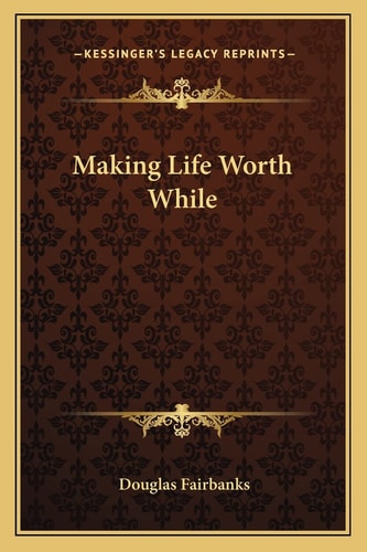 Making Life Worth While