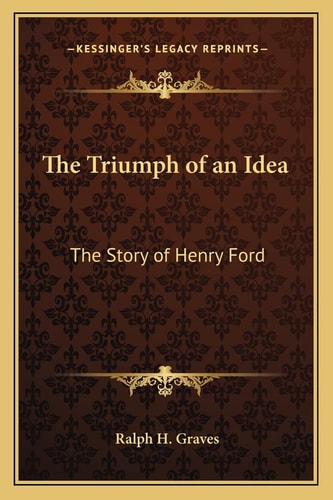 The Triumph of an Idea: The Story of Henry Ford