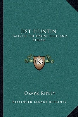 Jist Huntin': Tales Of The Forest, Field And Stream