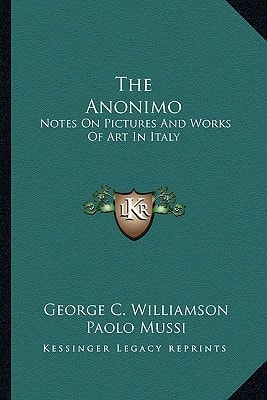 The Anonimo: Notes On Pictures And Works Of Art In Italy