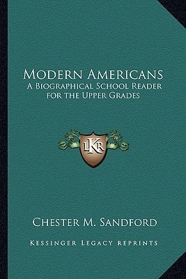 Modern Americans: A Biographical School Reader for the Upper Grades