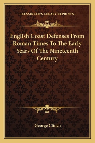 English Coast Defenses From Roman Times To The Early Years Of The Nineteenth Century